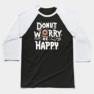 Donut worry. Be Happy Baseball T-Shirt